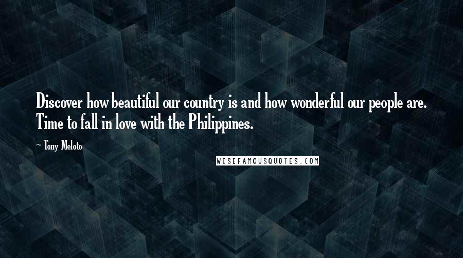 Tony Meloto Quotes: Discover how beautiful our country is and how wonderful our people are. Time to fall in love with the Philippines.