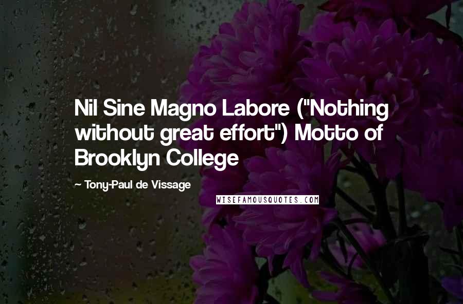 Tony-Paul De Vissage Quotes: Nil Sine Magno Labore ("Nothing without great effort") Motto of Brooklyn College