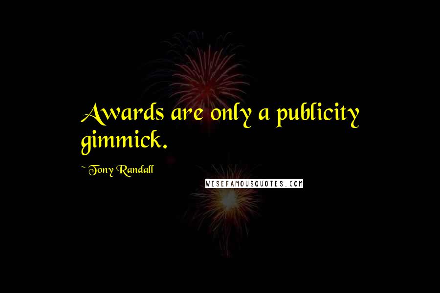 Tony Randall Quotes: Awards are only a publicity gimmick.