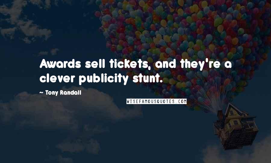 Tony Randall Quotes: Awards sell tickets, and they're a clever publicity stunt.