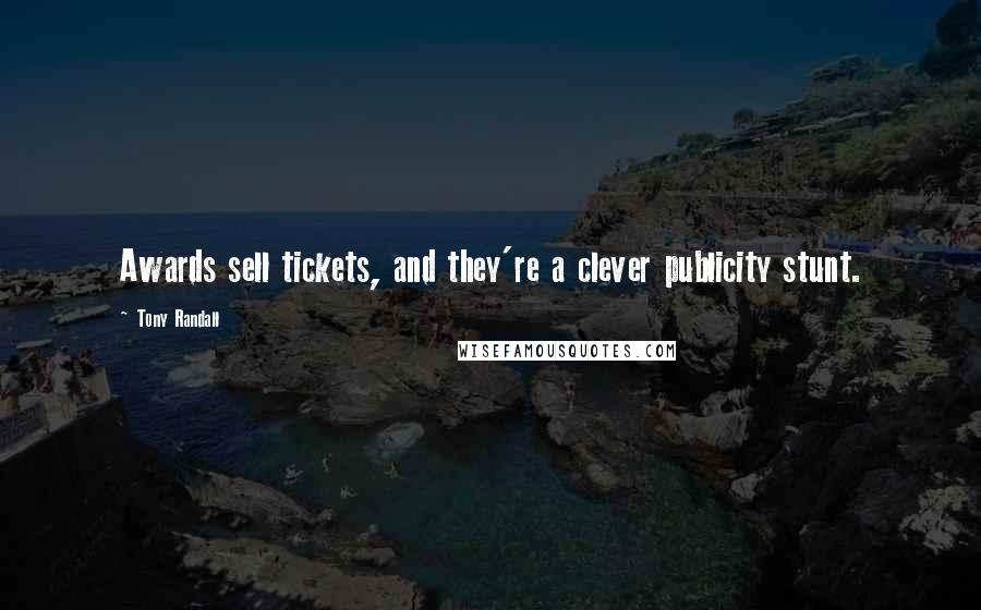 Tony Randall Quotes: Awards sell tickets, and they're a clever publicity stunt.