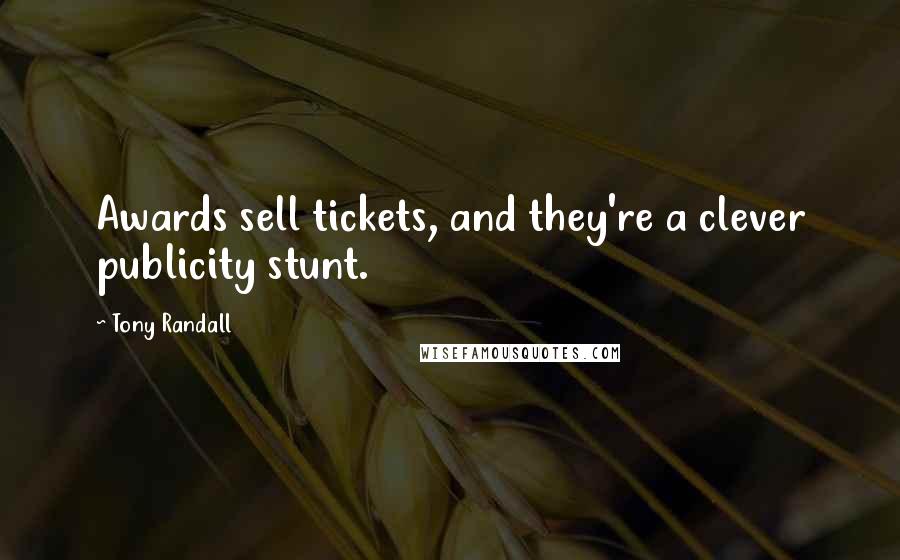 Tony Randall Quotes: Awards sell tickets, and they're a clever publicity stunt.