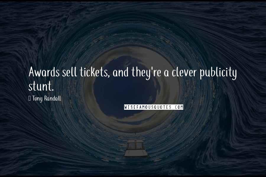 Tony Randall Quotes: Awards sell tickets, and they're a clever publicity stunt.