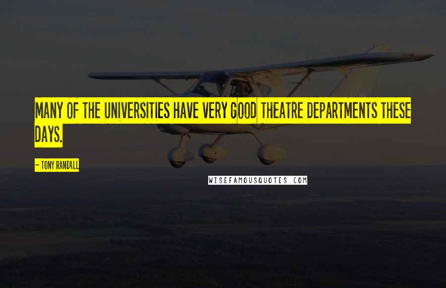 Tony Randall Quotes: Many of the Universities have very good Theatre Departments these days.