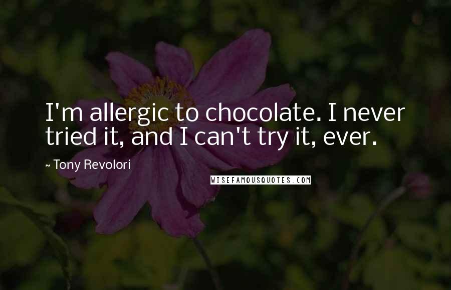 Tony Revolori Quotes: I'm allergic to chocolate. I never tried it, and I can't try it, ever.