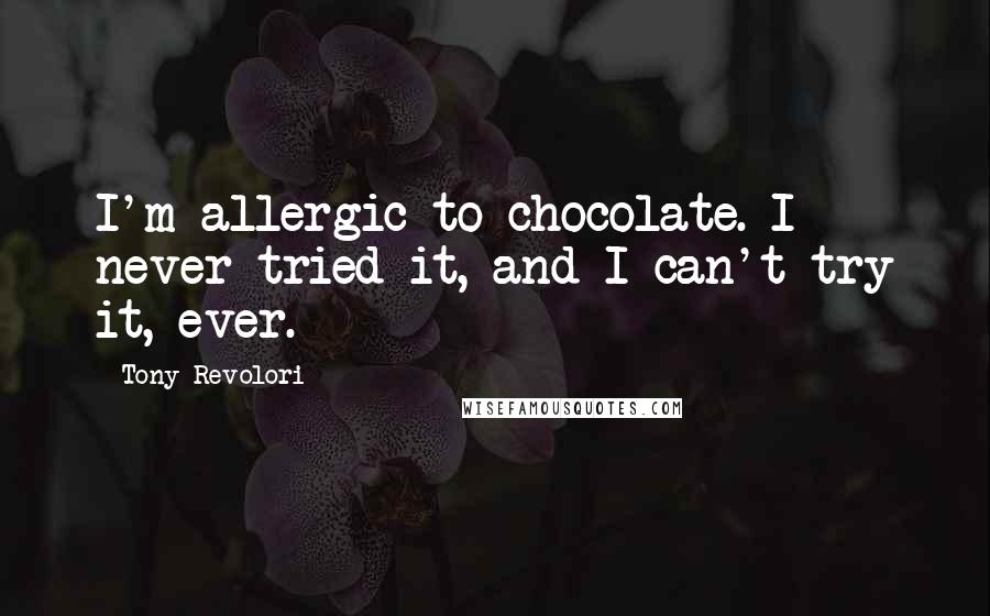 Tony Revolori Quotes: I'm allergic to chocolate. I never tried it, and I can't try it, ever.