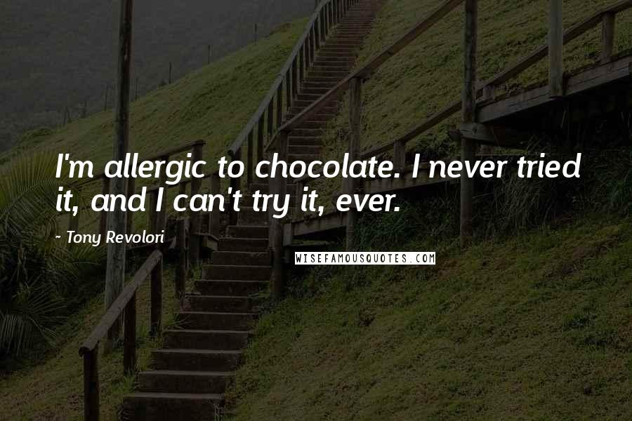Tony Revolori Quotes: I'm allergic to chocolate. I never tried it, and I can't try it, ever.