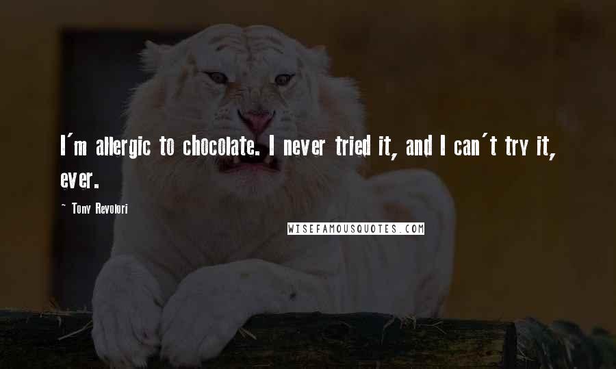 Tony Revolori Quotes: I'm allergic to chocolate. I never tried it, and I can't try it, ever.