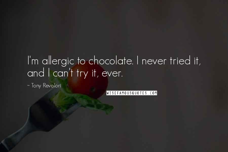 Tony Revolori Quotes: I'm allergic to chocolate. I never tried it, and I can't try it, ever.