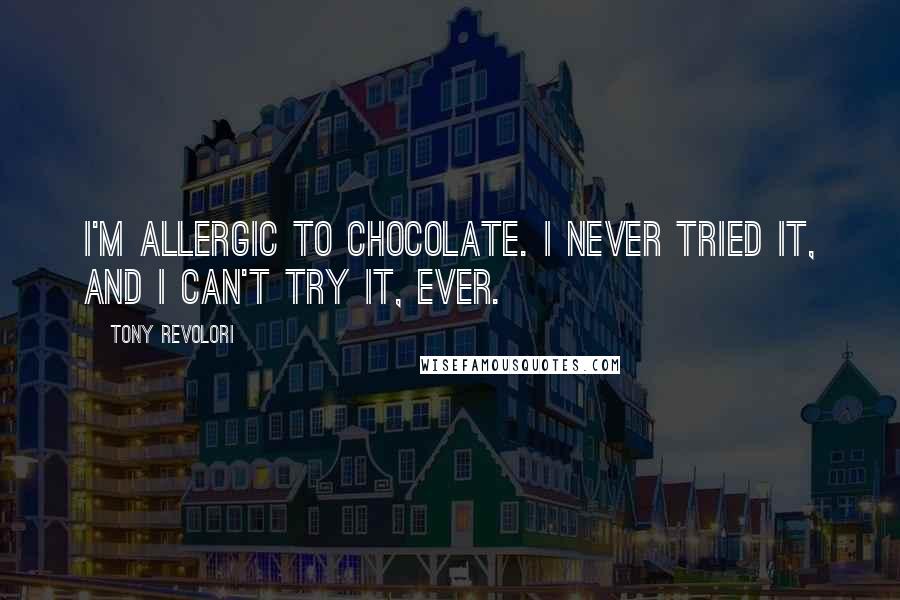 Tony Revolori Quotes: I'm allergic to chocolate. I never tried it, and I can't try it, ever.