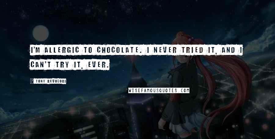 Tony Revolori Quotes: I'm allergic to chocolate. I never tried it, and I can't try it, ever.