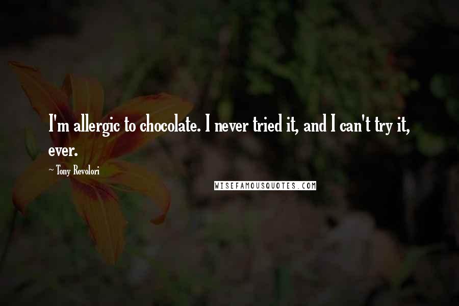 Tony Revolori Quotes: I'm allergic to chocolate. I never tried it, and I can't try it, ever.