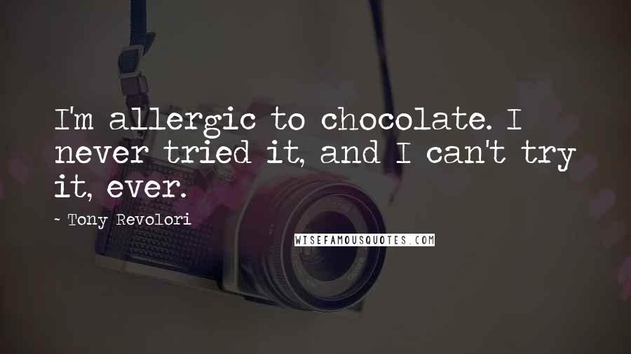 Tony Revolori Quotes: I'm allergic to chocolate. I never tried it, and I can't try it, ever.