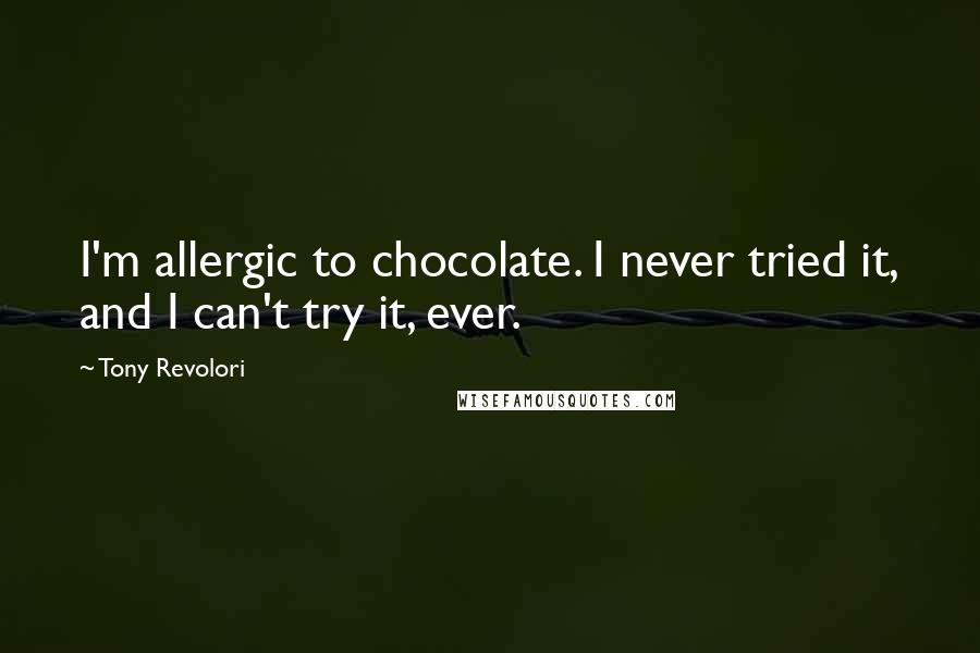 Tony Revolori Quotes: I'm allergic to chocolate. I never tried it, and I can't try it, ever.