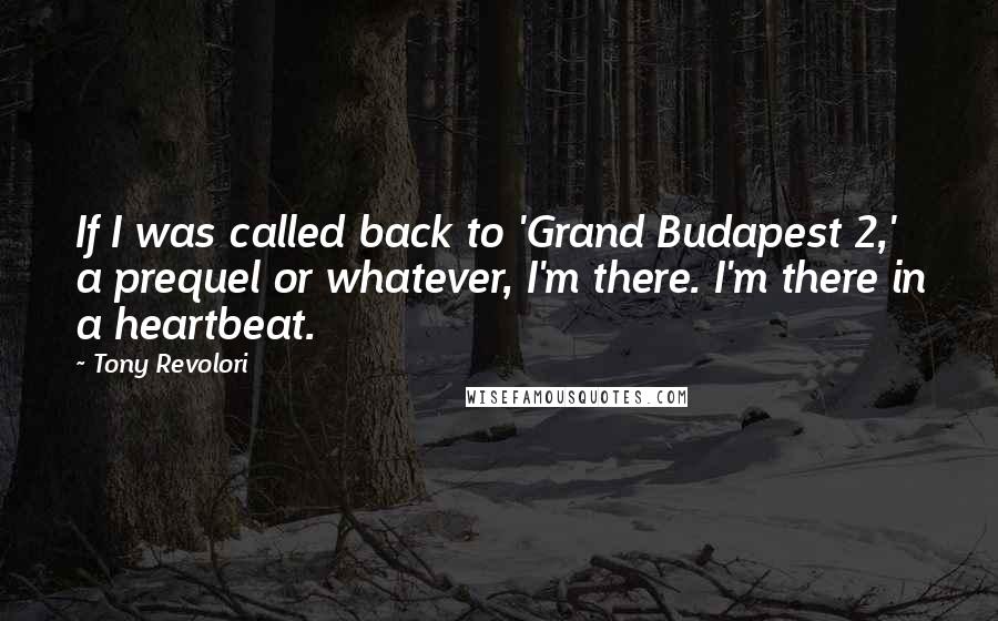 Tony Revolori Quotes: If I was called back to 'Grand Budapest 2,' a prequel or whatever, I'm there. I'm there in a heartbeat.