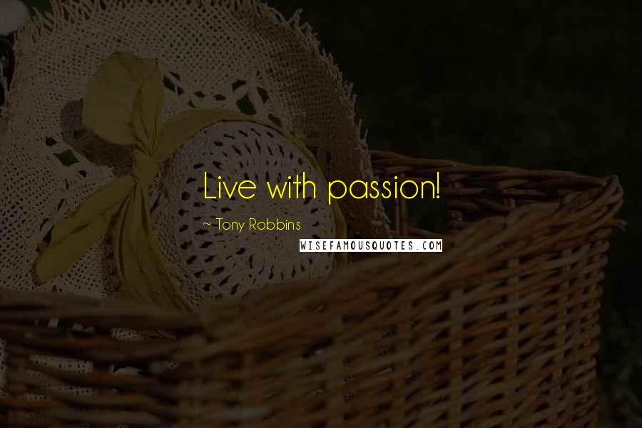 Tony Robbins Quotes: Live with passion!