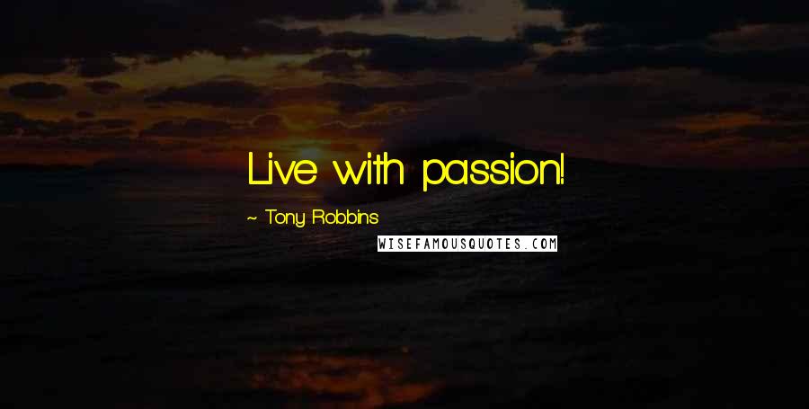 Tony Robbins Quotes: Live with passion!