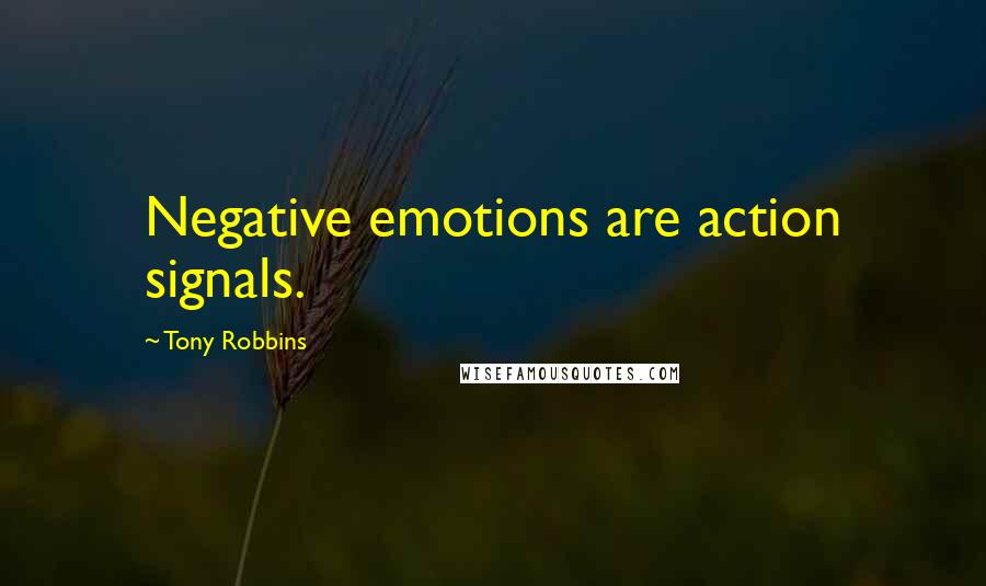 Tony Robbins Quotes: Negative emotions are action signals.