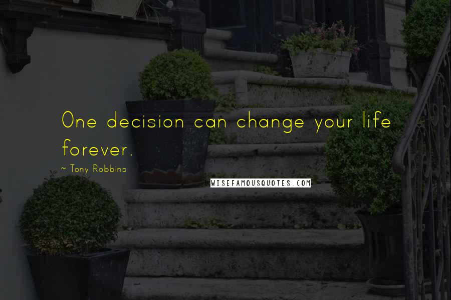 Tony Robbins Quotes: One decision can change your life forever.