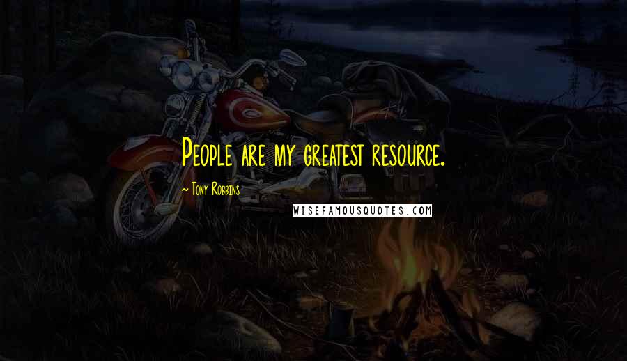 Tony Robbins Quotes: People are my greatest resource.