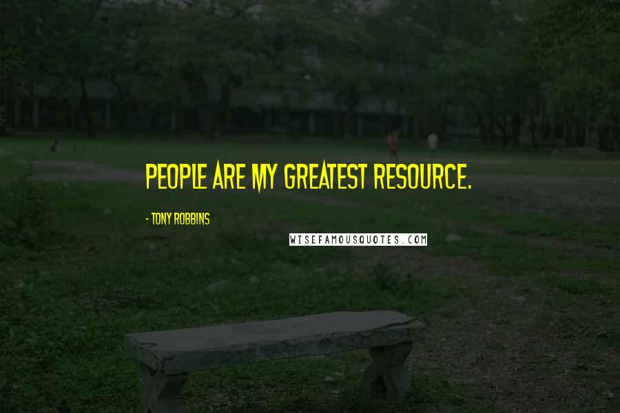 Tony Robbins Quotes: People are my greatest resource.