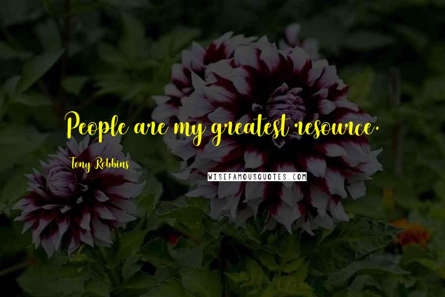 Tony Robbins Quotes: People are my greatest resource.