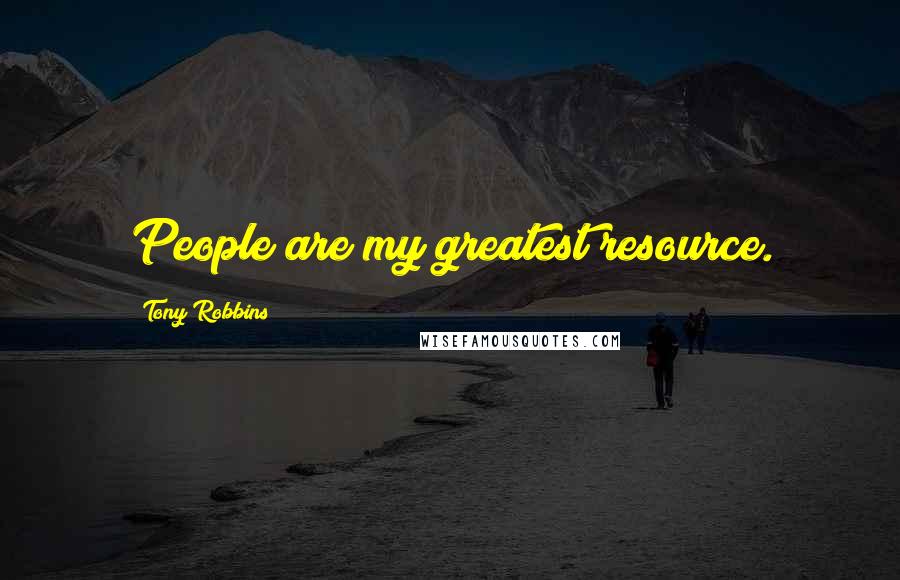 Tony Robbins Quotes: People are my greatest resource.