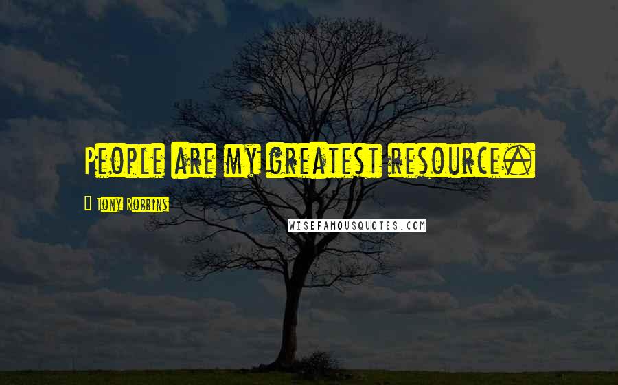 Tony Robbins Quotes: People are my greatest resource.