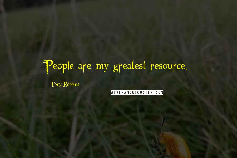 Tony Robbins Quotes: People are my greatest resource.