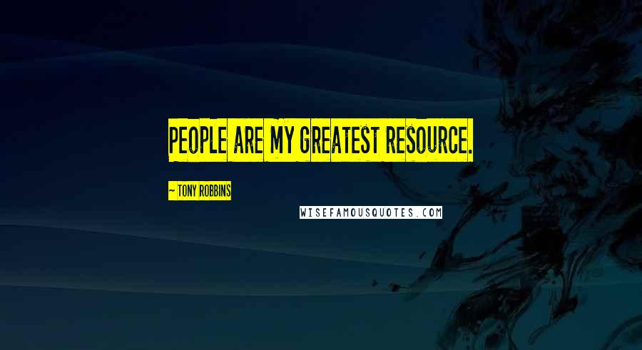 Tony Robbins Quotes: People are my greatest resource.
