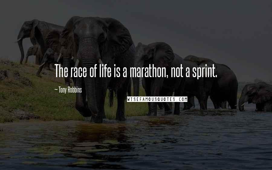 Tony Robbins Quotes: The race of life is a marathon, not a sprint.