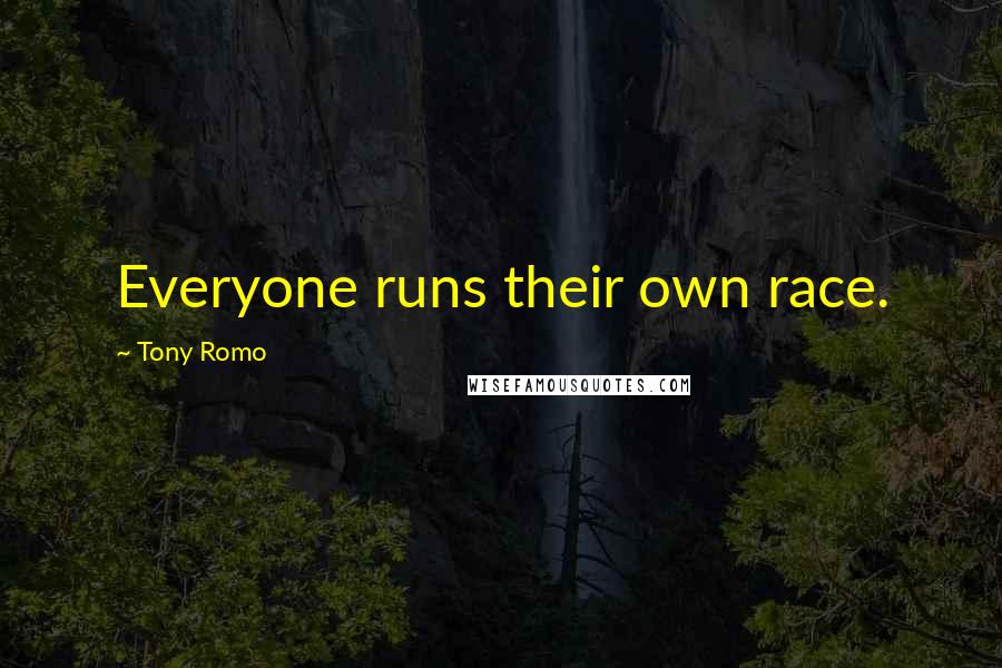 Tony Romo Quotes: Everyone runs their own race.