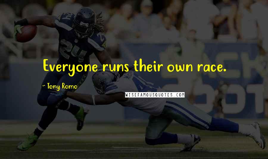 Tony Romo Quotes: Everyone runs their own race.