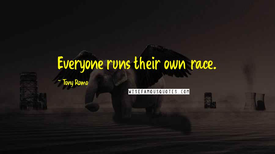 Tony Romo Quotes: Everyone runs their own race.