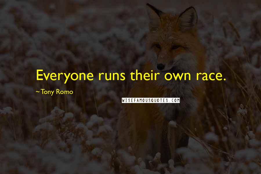 Tony Romo Quotes: Everyone runs their own race.