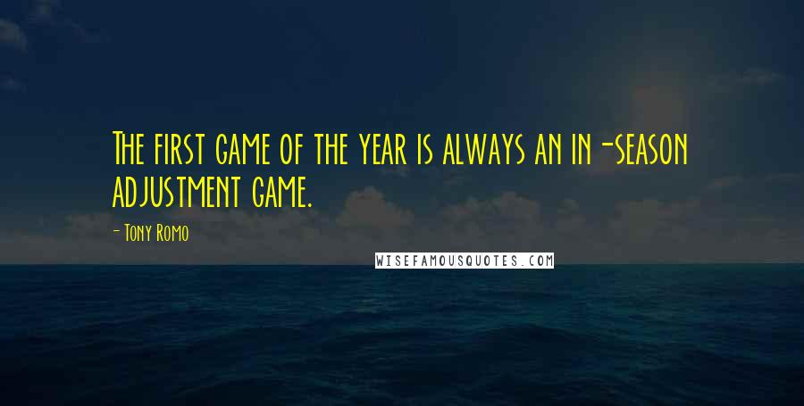 Tony Romo Quotes: The first game of the year is always an in-season adjustment game.