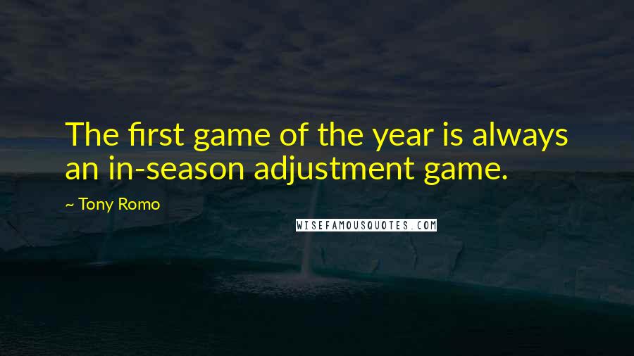 Tony Romo Quotes: The first game of the year is always an in-season adjustment game.
