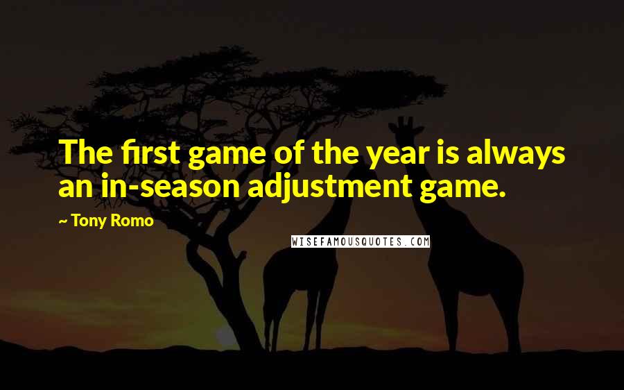 Tony Romo Quotes: The first game of the year is always an in-season adjustment game.
