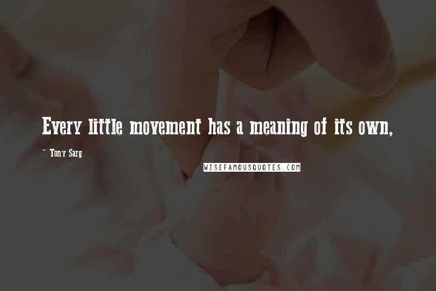 Tony Sarg Quotes: Every little movement has a meaning of its own,