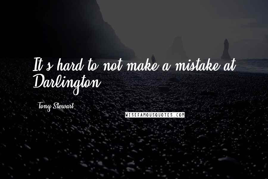 Tony Stewart Quotes: It's hard to not make a mistake at Darlington.