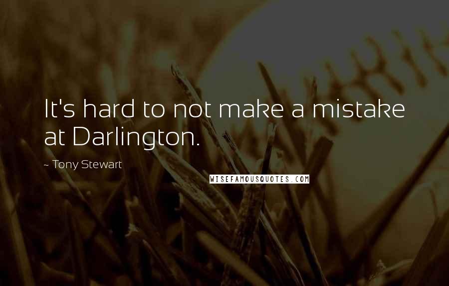 Tony Stewart Quotes: It's hard to not make a mistake at Darlington.