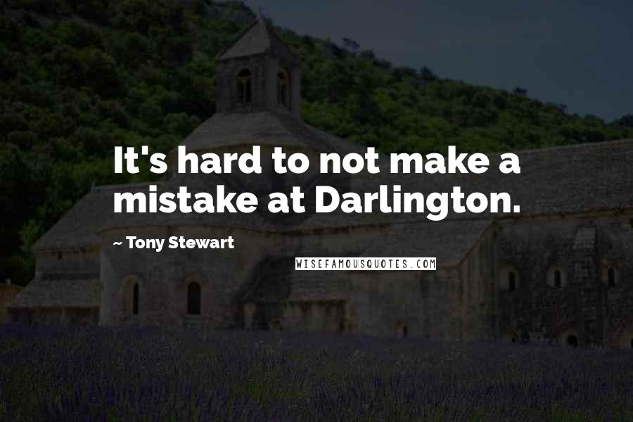 Tony Stewart Quotes: It's hard to not make a mistake at Darlington.