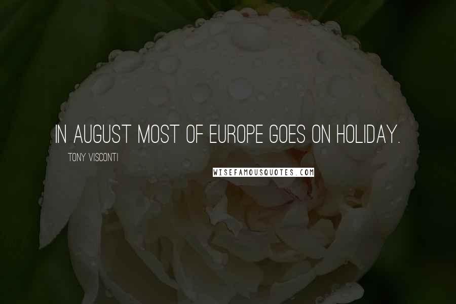 Tony Visconti Quotes: In August most of Europe goes on holiday.