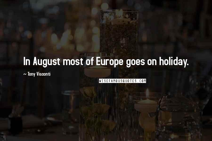 Tony Visconti Quotes: In August most of Europe goes on holiday.