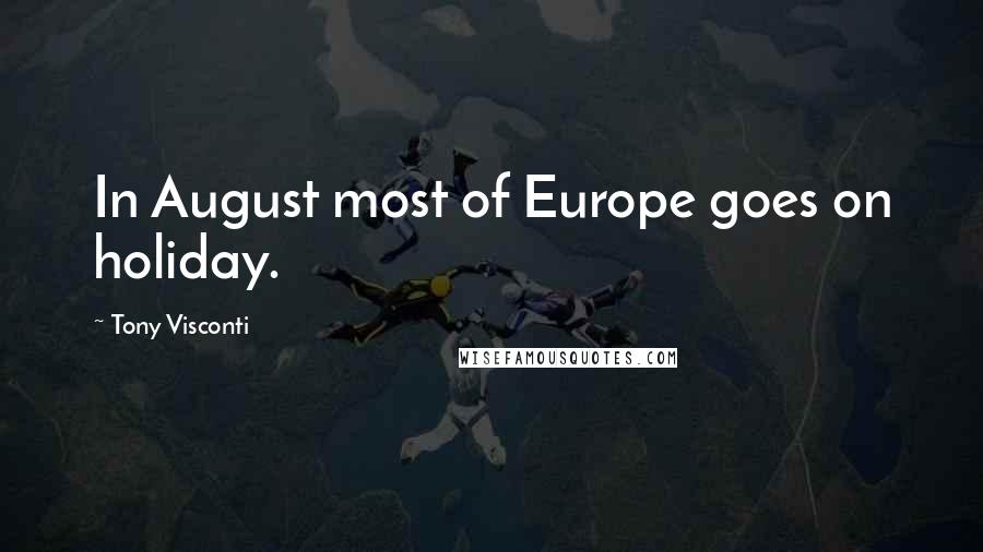 Tony Visconti Quotes: In August most of Europe goes on holiday.