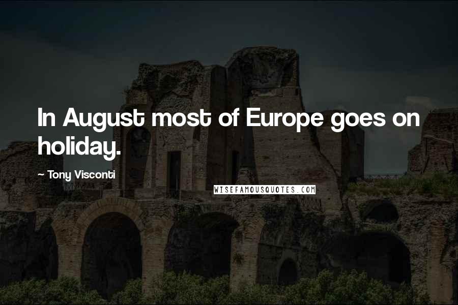 Tony Visconti Quotes: In August most of Europe goes on holiday.