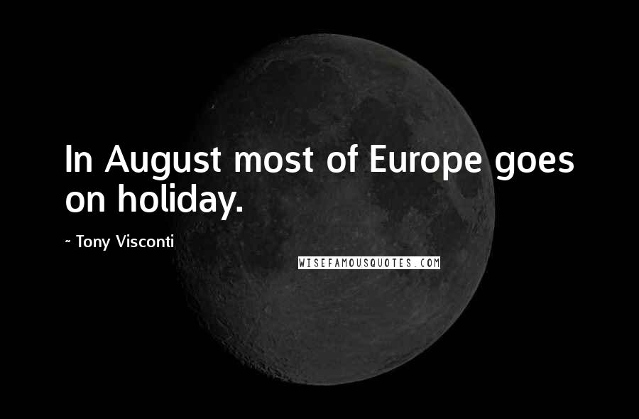 Tony Visconti Quotes: In August most of Europe goes on holiday.