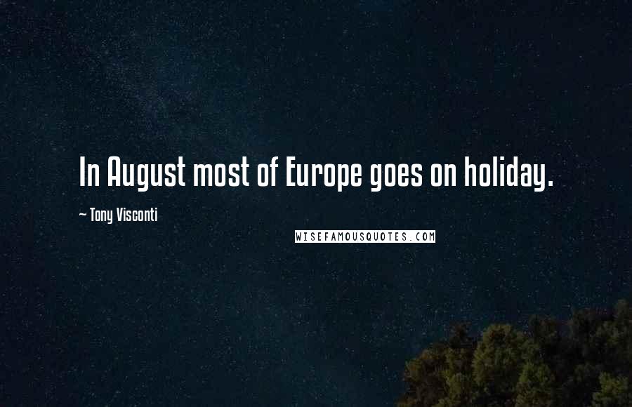 Tony Visconti Quotes: In August most of Europe goes on holiday.