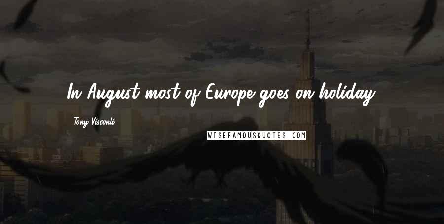 Tony Visconti Quotes: In August most of Europe goes on holiday.