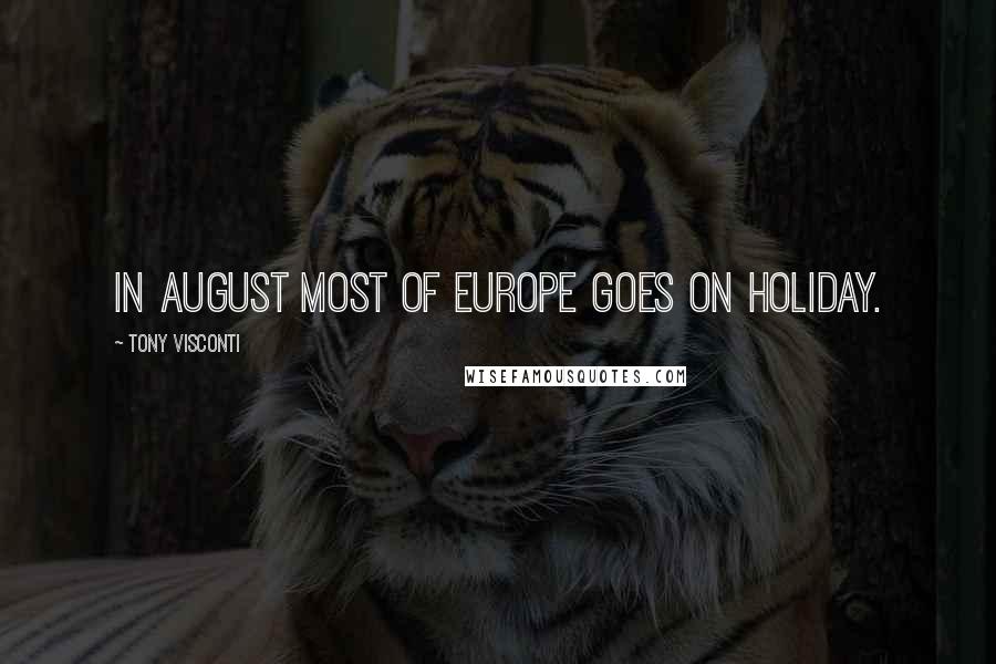 Tony Visconti Quotes: In August most of Europe goes on holiday.